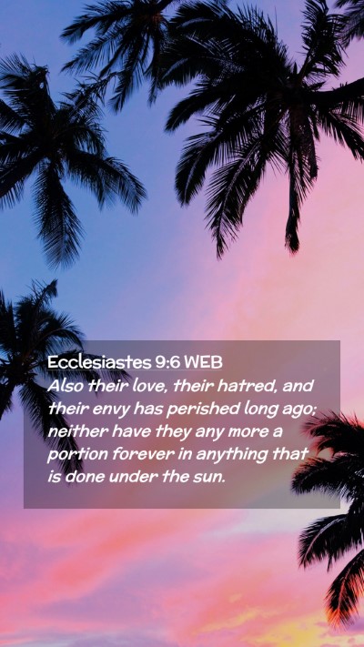 Picture 02 - Ecclesiastes 9:6 WEB Mobile Phone Wallpaper - Also their love, their hatred, and their envy has - Mobile Bible Verse Wallpaper