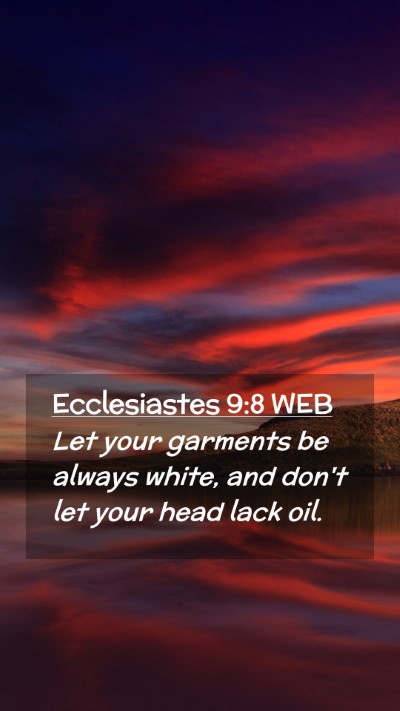 Picture 02 - Ecclesiastes 9:8 WEB Mobile Phone Wallpaper - Let your garments be always white, and don't let - Mobile Bible Verse Wallpaper