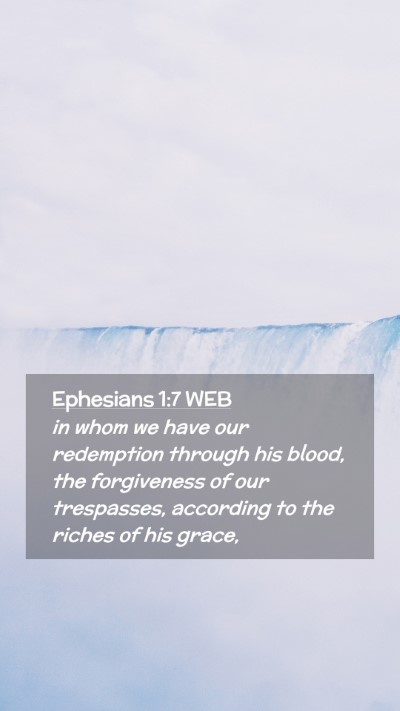Picture 02 - Ephesians 1:7 WEB Mobile Phone Wallpaper - in whom we have our redemption through his blood, - Mobile Bible Verse Wallpaper