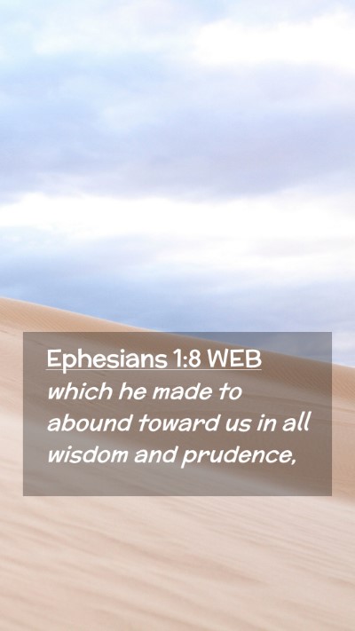 Picture 02 - Ephesians 1:8 WEB Mobile Phone Wallpaper - which he made to abound toward us in all wisdom - Mobile Bible Verse Wallpaper