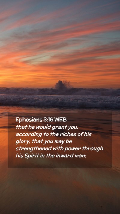 Picture 02 - Ephesians 3:16 WEB Mobile Phone Wallpaper - that he would grant you, according to the riches - Mobile Bible Verse Wallpaper