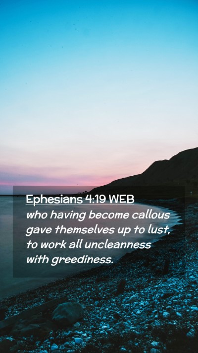 Picture 02 - Ephesians 4:19 WEB Mobile Phone Wallpaper - who having become callous gave themselves up to - Mobile Bible Verse Wallpaper