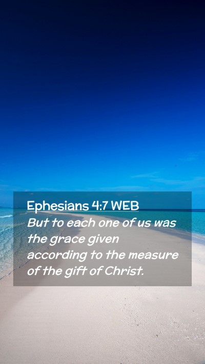 Picture 02 - Ephesians 4:7 WEB Mobile Phone Wallpaper - But to each one of us was the grace given - Mobile Bible Verse Wallpaper