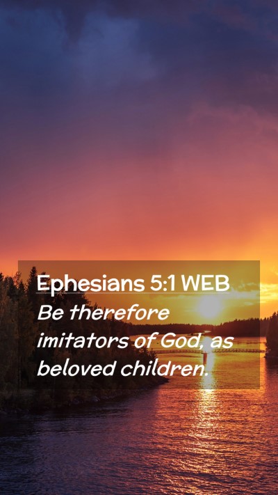 Picture 02 - Ephesians 5:1 WEB Mobile Phone Wallpaper - Be therefore imitators of God, as beloved - Mobile Bible Verse Wallpaper