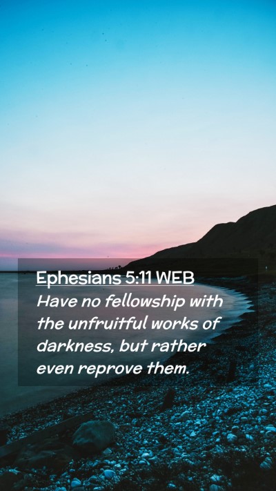 Picture 02 - Ephesians 5:11 WEB Mobile Phone Wallpaper - Have no fellowship with the unfruitful works of - Mobile Bible Verse Wallpaper