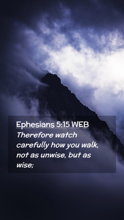 Picture 02 - Ephesians 5:15 WEB Mobile Phone Wallpaper - Therefore watch carefully how you walk, not as - Mobile Bible Verse Wallpaper