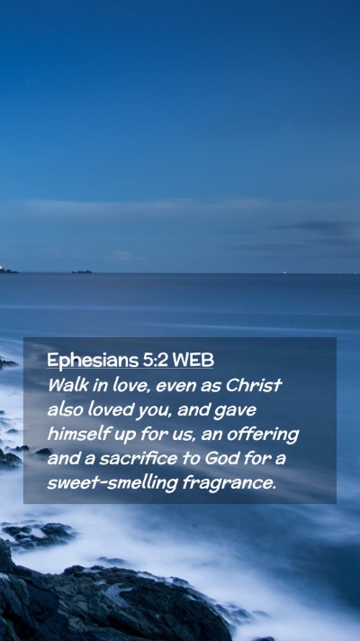 Picture 02 - Ephesians 5:2 WEB Mobile Phone Wallpaper - Walk in love, even as Christ also loved you, and - Mobile Bible Verse Wallpaper