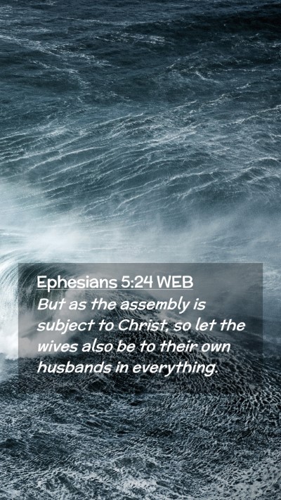 Picture 02 - Ephesians 5:24 WEB Mobile Phone Wallpaper - But as the assembly is subject to Christ, so let - Mobile Bible Verse Wallpaper