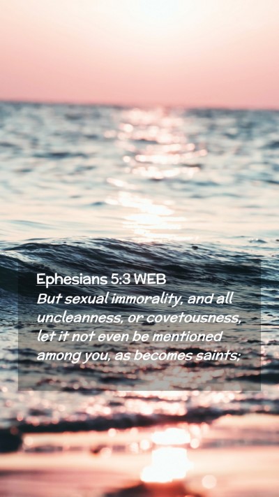 Picture 02 - Ephesians 5:3 WEB Mobile Phone Wallpaper - But sexual immorality, and all uncleanness, or - Mobile Bible Verse Wallpaper