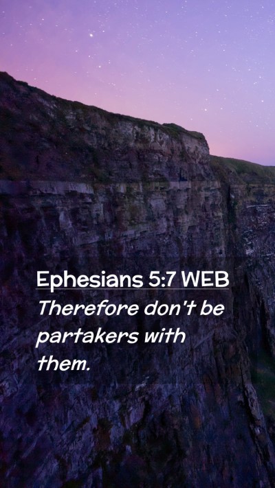 Picture 02 - Ephesians 5:7 WEB Mobile Phone Wallpaper - Therefore don't be partakers with - Mobile Bible Verse Wallpaper