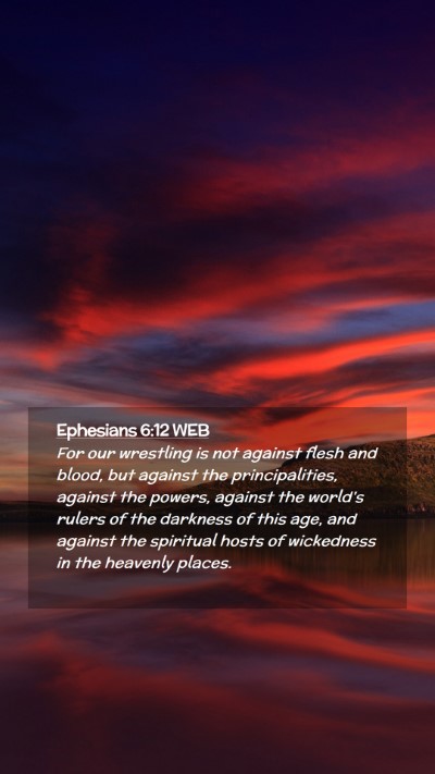 Picture 02 - Ephesians 6:12 WEB Mobile Phone Wallpaper - For our wrestling is not against flesh and blood, - Mobile Bible Verse Wallpaper