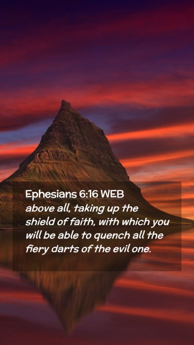 Picture 02 - Ephesians 6:16 WEB Mobile Phone Wallpaper - above all, taking up the shield of faith, with - Mobile Bible Verse Wallpaper