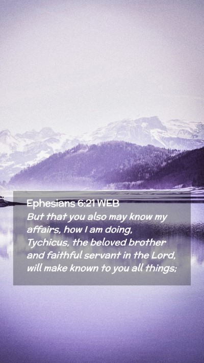 Picture 02 - Ephesians 6:21 WEB Mobile Phone Wallpaper - But that you also may know my affairs, how I am - Mobile Bible Verse Wallpaper