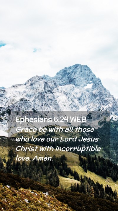 Picture 02 - Ephesians 6:24 WEB Mobile Phone Wallpaper - Grace be with all those who love our Lord Jesus - Mobile Bible Verse Wallpaper