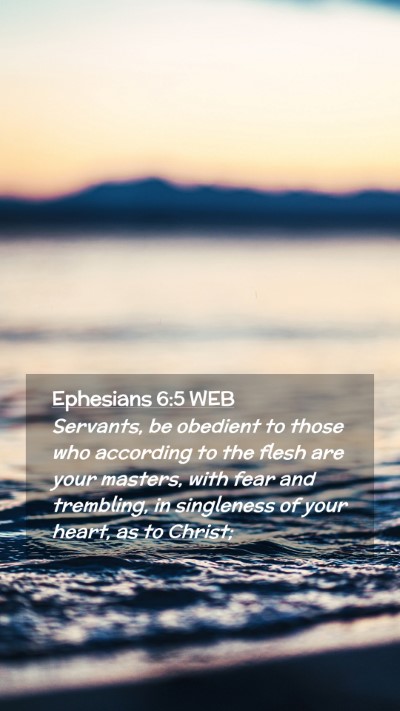 Picture 02 - Ephesians 6:5 WEB Mobile Phone Wallpaper - Servants, be obedient to those who according to - Mobile Bible Verse Wallpaper