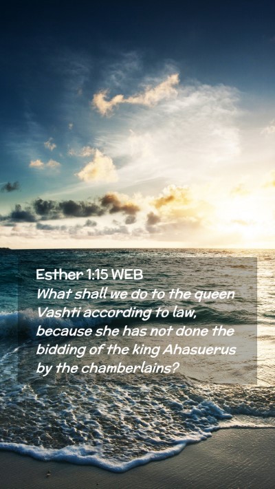 Picture 02 - Esther 1:15 WEB Mobile Phone Wallpaper - What shall we do to the queen Vashti according to - Mobile Bible Verse Wallpaper