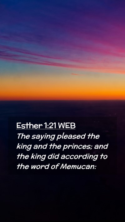 Picture 02 - Esther 1:21 WEB Mobile Phone Wallpaper - The saying pleased the king and the princes; and - Mobile Bible Verse Wallpaper