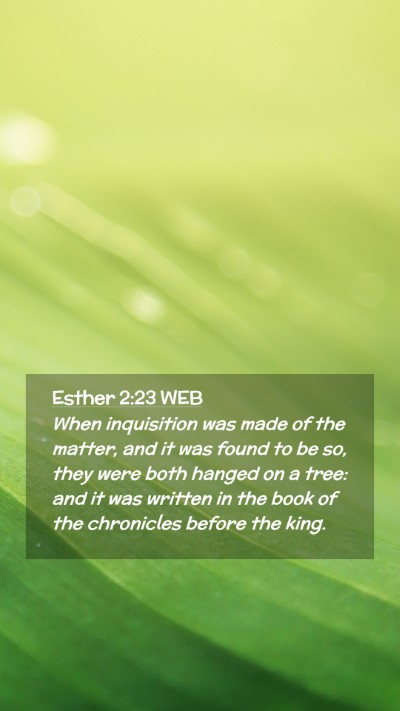Picture 02 - Esther 2:23 WEB Mobile Phone Wallpaper - When inquisition was made of the matter, and it - Mobile Bible Verse Wallpaper