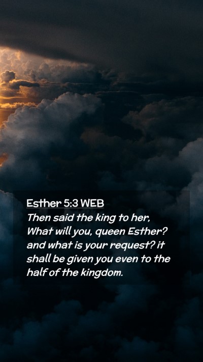 Picture 02 - Esther 5:3 WEB Mobile Phone Wallpaper - Then said the king to her, What will you, queen - Mobile Bible Verse Wallpaper