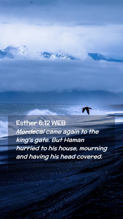 Picture 02 - Esther 6:12 WEB Mobile Phone Wallpaper - Mordecai came again to the king's gate. But Haman - Mobile Bible Verse Wallpaper