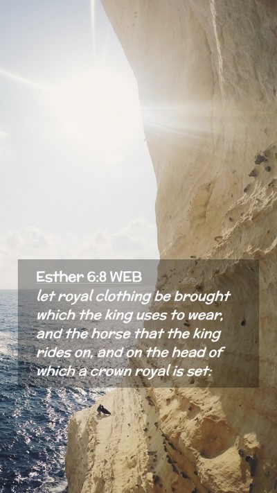 Picture 02 - Esther 6:8 WEB Mobile Phone Wallpaper - let royal clothing be brought which the king uses - Mobile Bible Verse Wallpaper