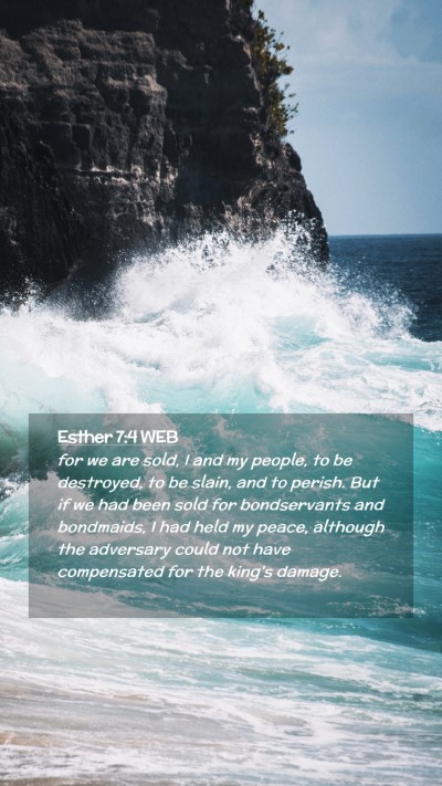 Picture 02 - Esther 7:4 WEB Mobile Phone Wallpaper - for we are sold, I and my people, to be - Mobile Bible Verse Wallpaper