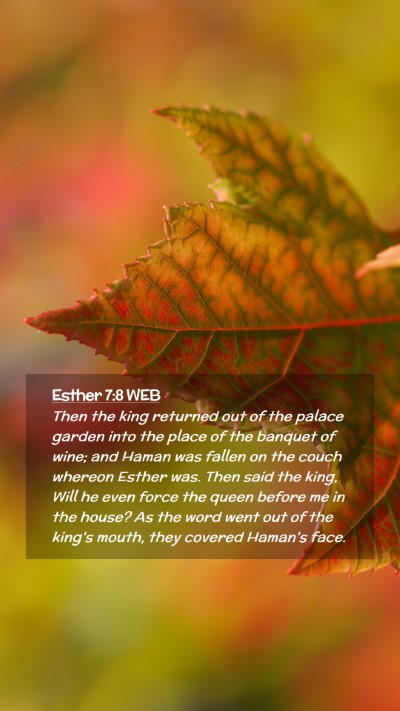 Picture 02 - Esther 7:8 WEB Mobile Phone Wallpaper - Then the king returned out of the palace garden - Mobile Bible Verse Wallpaper
