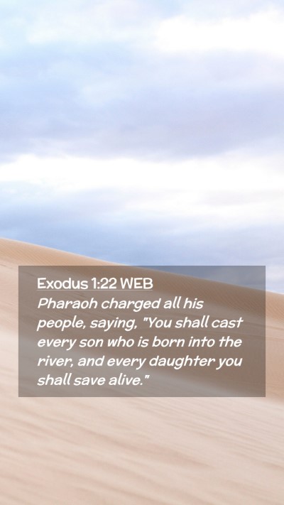 Picture 02 - Exodus 1:22 WEB Mobile Phone Wallpaper - Pharaoh charged all his people, saying, 