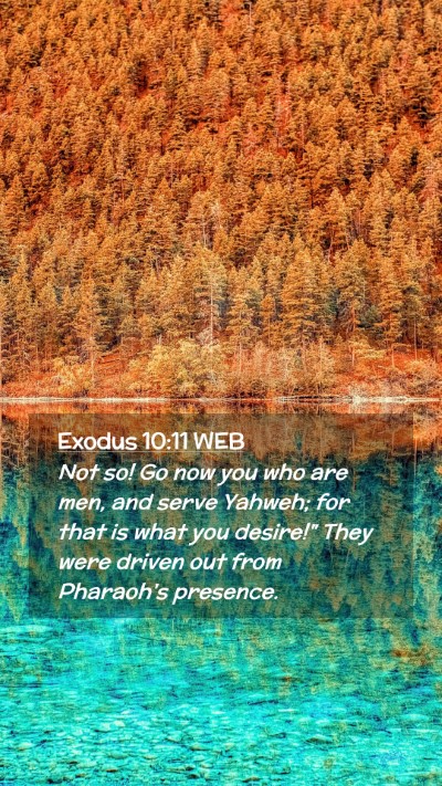 Picture 02 - Exodus 10:11 WEB Mobile Phone Wallpaper - Not so! Go now you who are men, and serve Yahweh; - Mobile Bible Verse Wallpaper