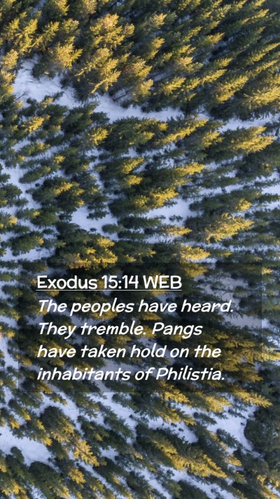 Picture 02 - Exodus 15:14 WEB Mobile Phone Wallpaper - The peoples have heard. They tremble. Pangs have - Mobile Bible Verse Wallpaper