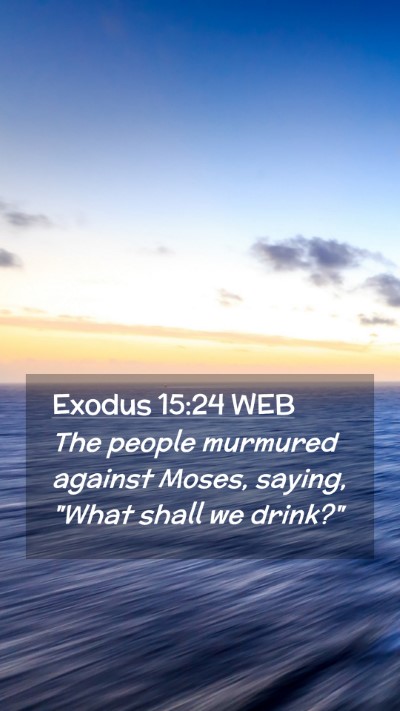 Picture 02 - Exodus 15:24 WEB Mobile Phone Wallpaper - The people murmured against Moses, saying, 