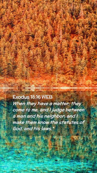 Picture 02 - Exodus 18:16 WEB Mobile Phone Wallpaper - When they have a matter, they come to me, and I - Mobile Bible Verse Wallpaper