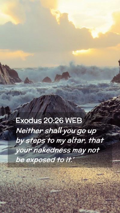 Picture 02 - Exodus 20:26 WEB Mobile Phone Wallpaper - Neither shall you go up by steps to my altar, - Mobile Bible Verse Wallpaper