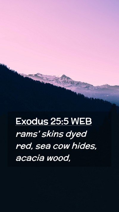 Picture 02 - Exodus 25:5 WEB Mobile Phone Wallpaper - rams' skins dyed red, sea cow hides, acacia - Mobile Bible Verse Wallpaper