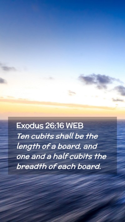 Picture 02 - Exodus 26:16 WEB Mobile Phone Wallpaper - Ten cubits shall be the length of a board, and - Mobile Bible Verse Wallpaper