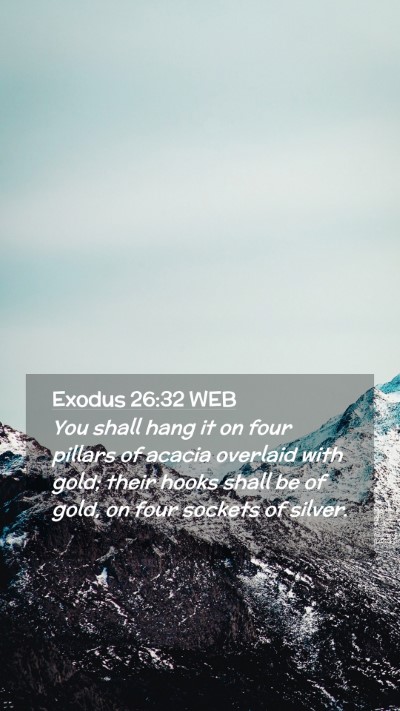 Picture 02 - Exodus 26:32 WEB Mobile Phone Wallpaper - You shall hang it on four pillars of acacia - Mobile Bible Verse Wallpaper