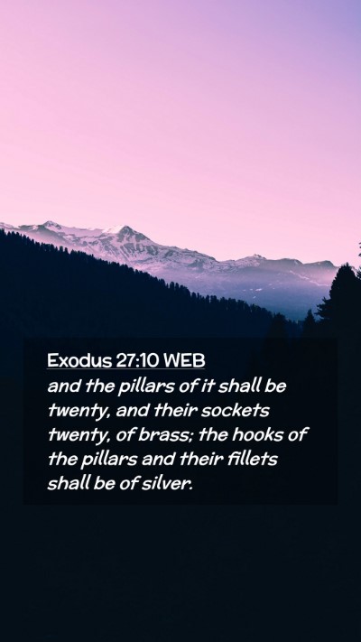 Picture 02 - Exodus 27:10 WEB Mobile Phone Wallpaper - and the pillars of it shall be twenty, and their - Mobile Bible Verse Wallpaper