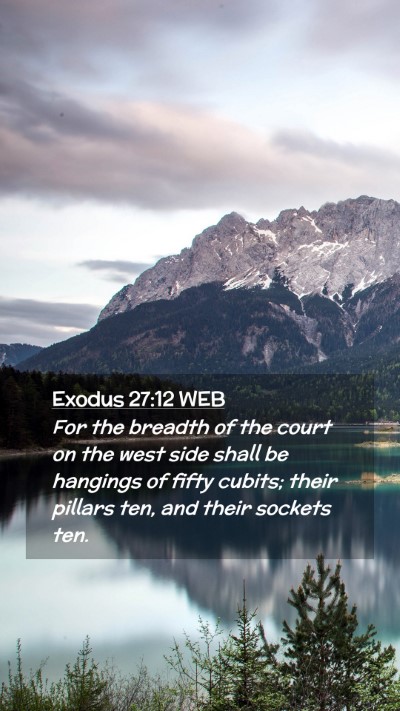 Picture 02 - Exodus 27:12 WEB Mobile Phone Wallpaper - For the breadth of the court on the west side - Mobile Bible Verse Wallpaper