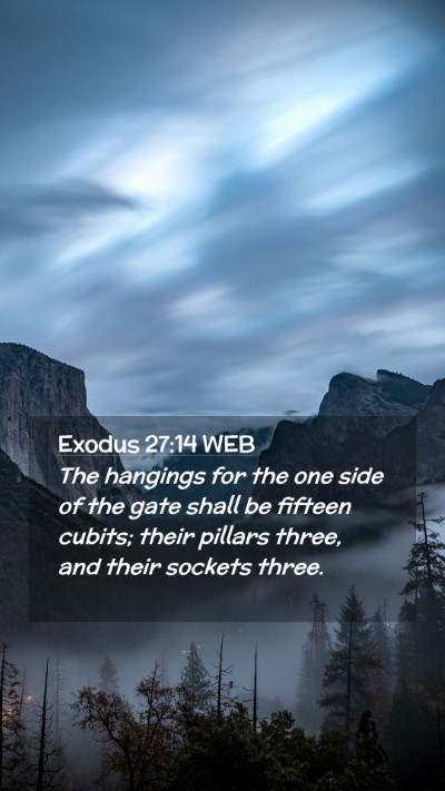 Picture 02 - Exodus 27:14 WEB Mobile Phone Wallpaper - The hangings for the one side of the gate shall - Mobile Bible Verse Wallpaper