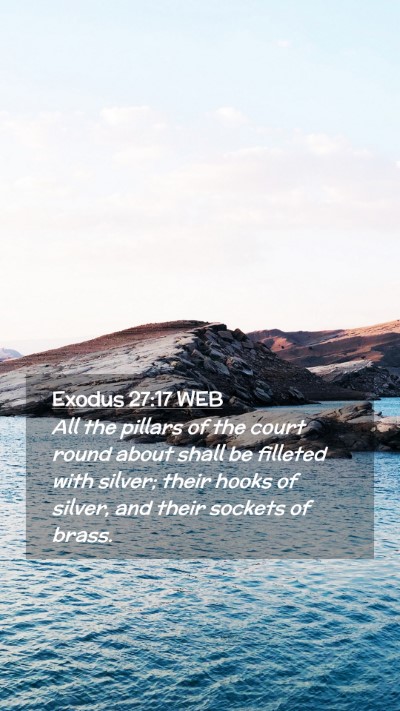 Picture 02 - Exodus 27:17 WEB Mobile Phone Wallpaper - All the pillars of the court round about shall be - Mobile Bible Verse Wallpaper