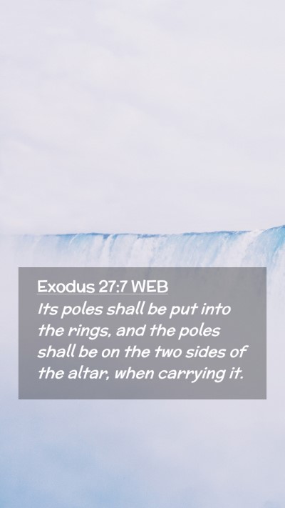 Picture 02 - Exodus 27:7 WEB Mobile Phone Wallpaper - Its poles shall be put into the rings, and the - Mobile Bible Verse Wallpaper