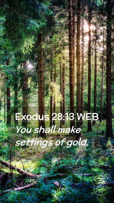 Picture 02 - Exodus 28:13 WEB Mobile Phone Wallpaper - You shall make settings of - Mobile Bible Verse Wallpaper