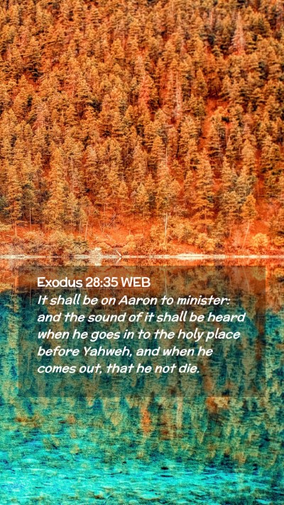 Picture 02 - Exodus 28:35 WEB Mobile Phone Wallpaper - It shall be on Aaron to minister: and the sound - Mobile Bible Verse Wallpaper