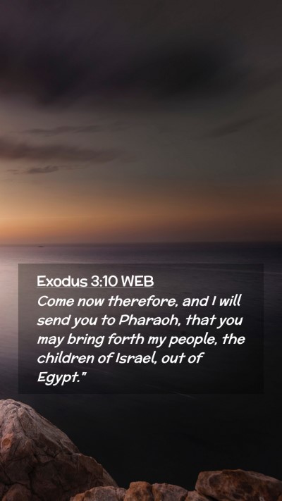 Picture 02 - Exodus 3:10 WEB Mobile Phone Wallpaper - Come now therefore, and I will send you to - Mobile Bible Verse Wallpaper