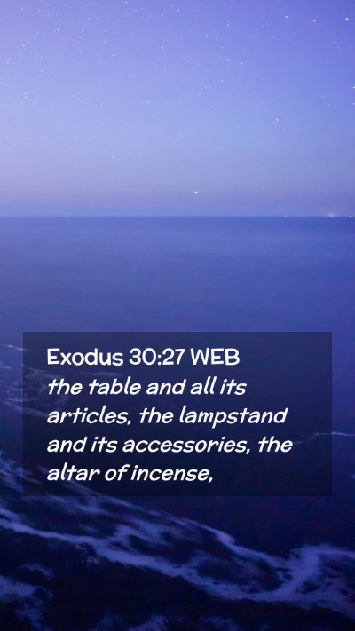 Picture 02 - Exodus 30:27 WEB Mobile Phone Wallpaper - the table and all its articles, the lampstand and - Mobile Bible Verse Wallpaper