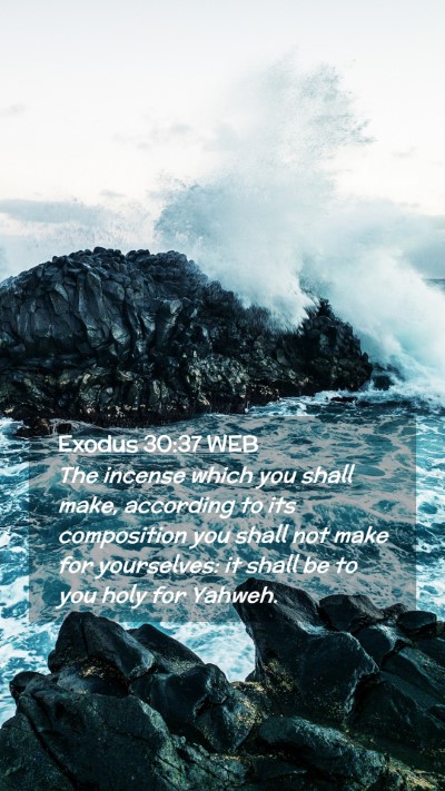 Picture 02 - Exodus 30:37 WEB Mobile Phone Wallpaper - The incense which you shall make, according to - Mobile Bible Verse Wallpaper