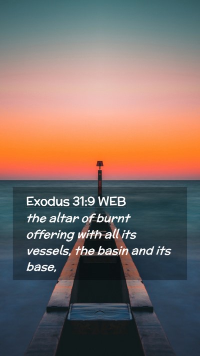 Picture 02 - Exodus 31:9 WEB Mobile Phone Wallpaper - the altar of burnt offering with all its vessels, - Mobile Bible Verse Wallpaper