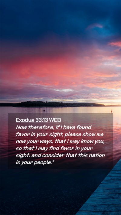 Picture 02 - Exodus 33:13 WEB Mobile Phone Wallpaper - Now therefore, if I have found favor in your - Mobile Bible Verse Wallpaper