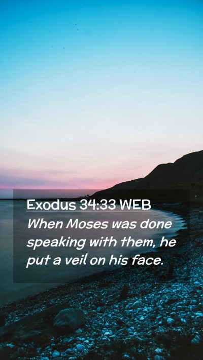 Picture 02 - Exodus 34:33 WEB Mobile Phone Wallpaper - When Moses was done speaking with them, he put a - Mobile Bible Verse Wallpaper