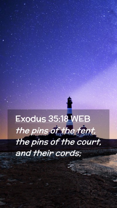 Picture 02 - Exodus 35:18 WEB Mobile Phone Wallpaper - the pins of the tent, the pins of the court, and - Mobile Bible Verse Wallpaper
